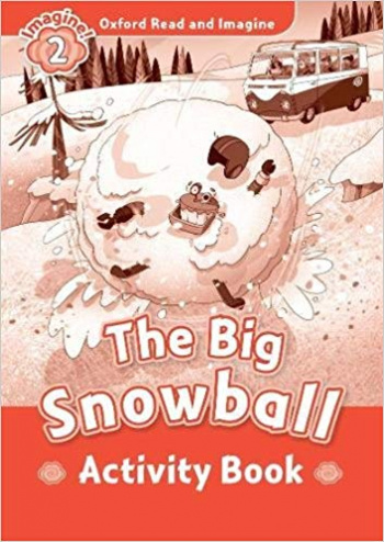 THE BIG SNOWBALL (OXFORD READ AND IMAGINE, LEVEL 2) Activity Book