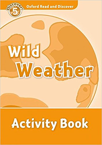WILD WEATHER (OXFORD READ AND DISCOVER, LEVEL 5) Activity Book 