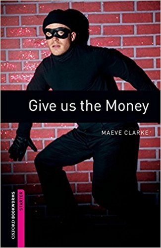 GIVE US THE MONEY (OXFORD BOOKWORMS LIBRARY, STARTER) Book 