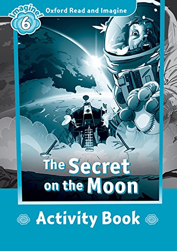 SECRET ON MOON (OXFORD READ AND IMAGINE, LEVEL 6) Activity Book