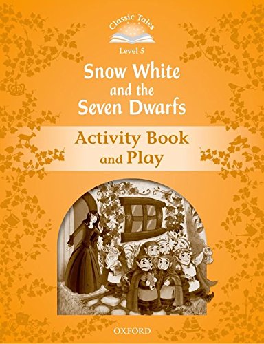 SNOW WHITE AND THE SEVEN DWARFS (CLASSIC TALES 2nd ED, LEVEL 5) Activity Book and Play 