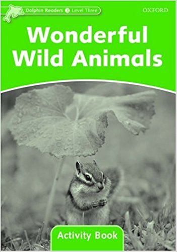 WONDERFUL WILD ANIMALS (DOLPHIN READERS, LEVEL 3) Activity Book
