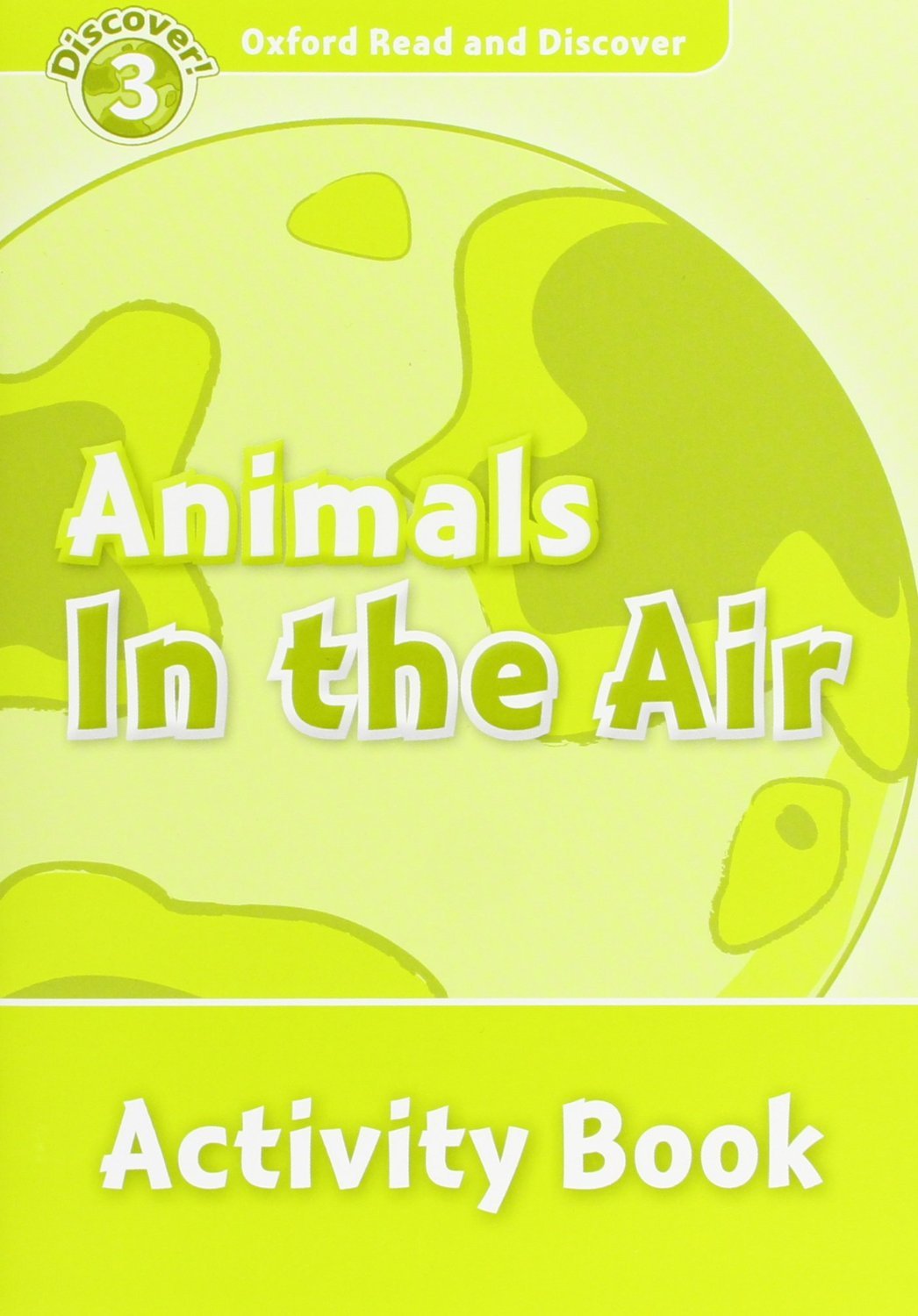 ANIMALS IN THE AIR (OXFORD READ AND DISCOVER, LEVEL 3) Activity Book