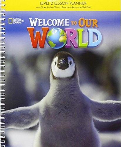 WELCOME TO OUR WORLD 2 Lesson Planner with MyNGconnect online + Class Audio CD + Teacher's Resource CD-ROM