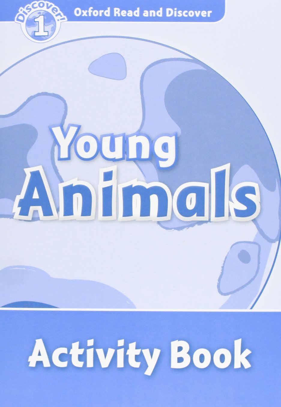 YOUNG ANIMALS (OXFORD READ AND DISCOVER, LEVEL 1) Activity Book
