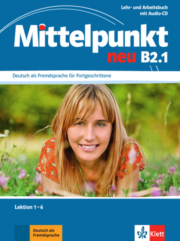 MITTELPUNKT NEU Lehr- und Arbeitsbuch B2.1, Lektion 1 - 6 + Audio-CD zum Arbeitsbuch