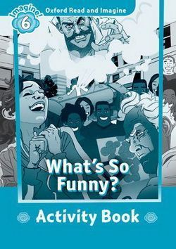 WHAT'S SO FUNNY? (OXFORD READ AND IMAGINE, LEVEL 6) Activity Book
