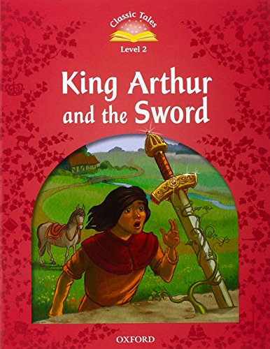 KING ARTHUR AND THE SWORD (CLASSIC TALES 2nd ED, LEVEL 2) Book