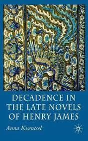 Decadence in the Late Novels of Henry James