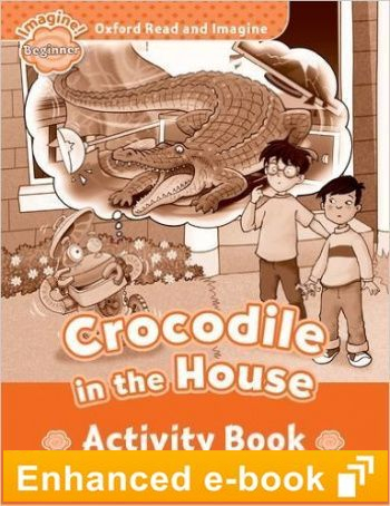 CROCODILE IN THE HOUSE (OXFORD READ AND IMAGINE, LEVEL BEGINNER) Activity Book eBook