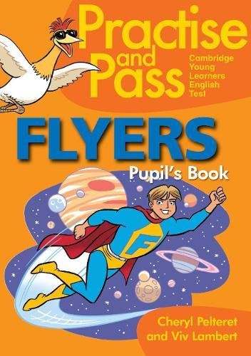 PRACTISE AND PASS YLE Flyers Pupil's Book