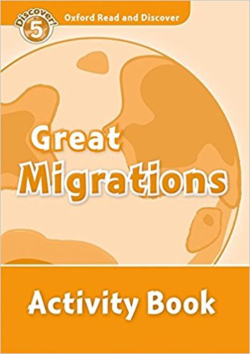 GREAT MIGRATIONS (OXFORD READ AND DISCOVER, LEVEL 5) Activity Book 