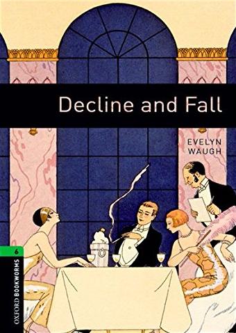 DECLINE AND FALL (OXFORD BOOKWORMS LIBRARY, LEVEL 6) Book 