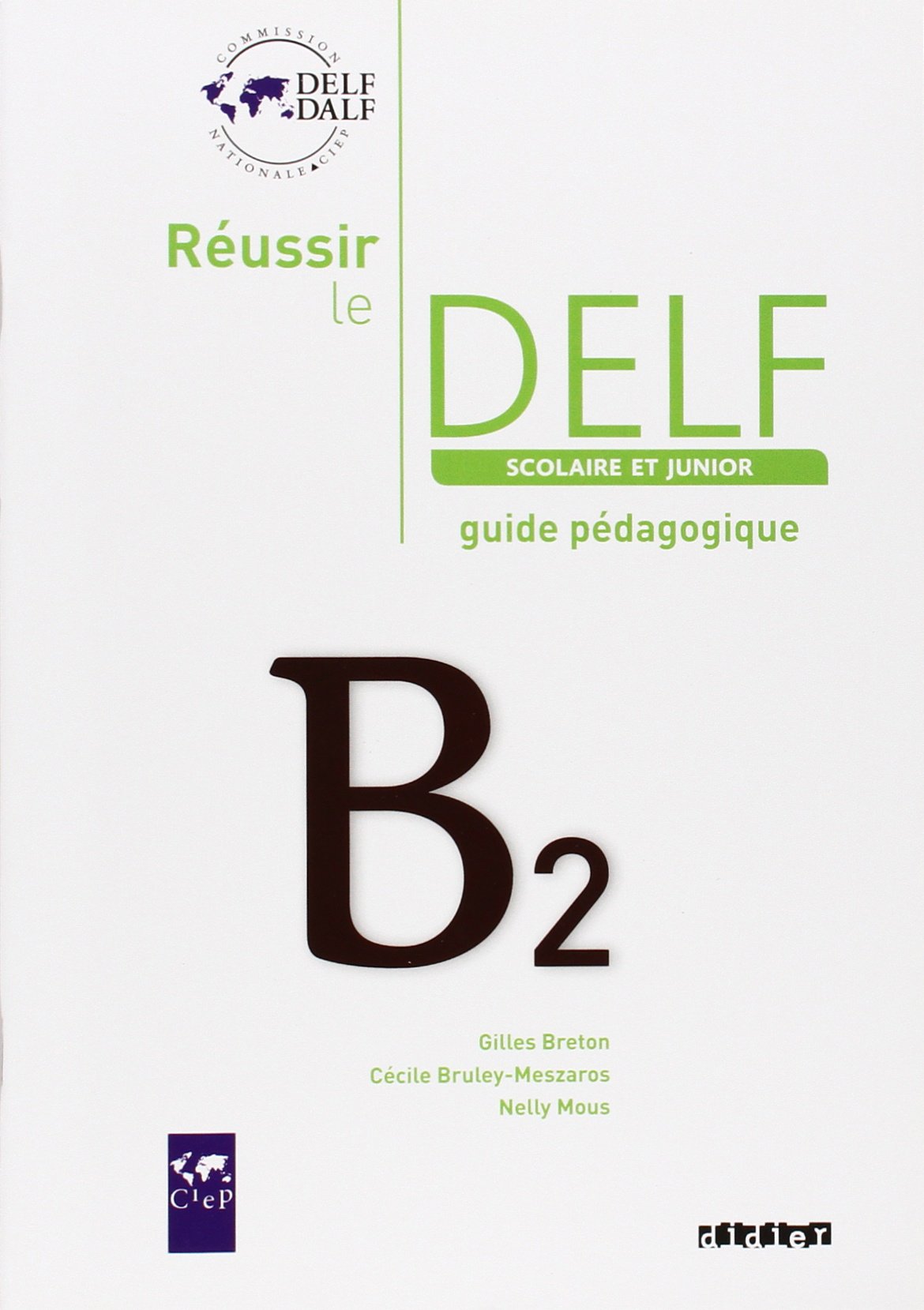 REUSSIR LE DELF SCOLAIRE ET JUNIOR B2. Guide Pedagogique