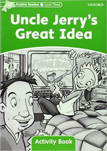 UNCLE JERRY'S GREAT IDEA (DOLPHIN READERS, LEVEL 3) Activity Book