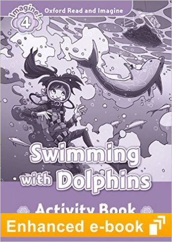 SWIMMING WITH DOLPHINS (OXFORD READ AND IMAGINE, LEVEL 4) Activity Book eBook