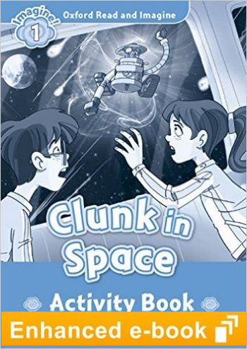 CLUNK IN SPACE (OXFORD READ AND IMAGINE, LEVEL 1) Activity Book eBook 